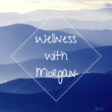 Wellness with Morgan